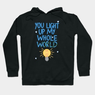 You light up my whole world Hoodie